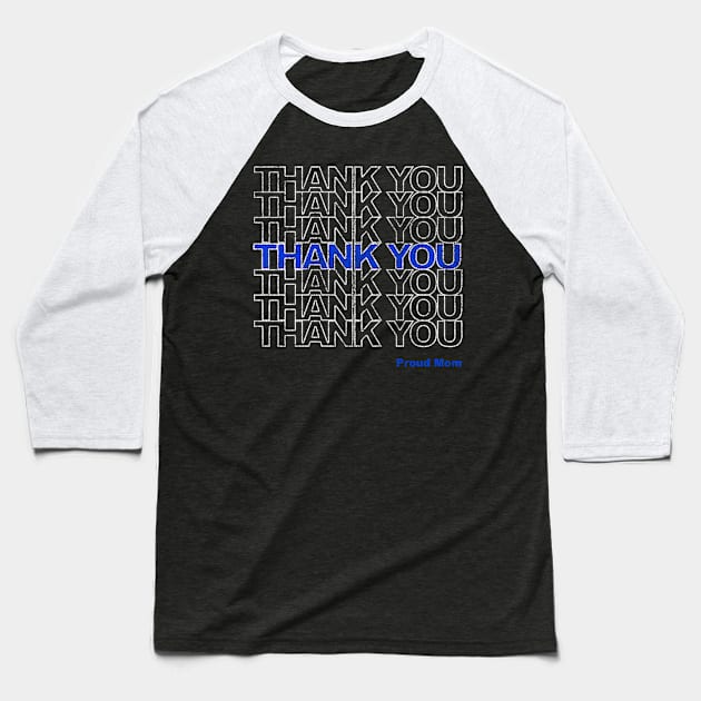 Thank You Police Thin Blue Line Proud Mom Baseball T-Shirt by Flippin' Sweet Gear